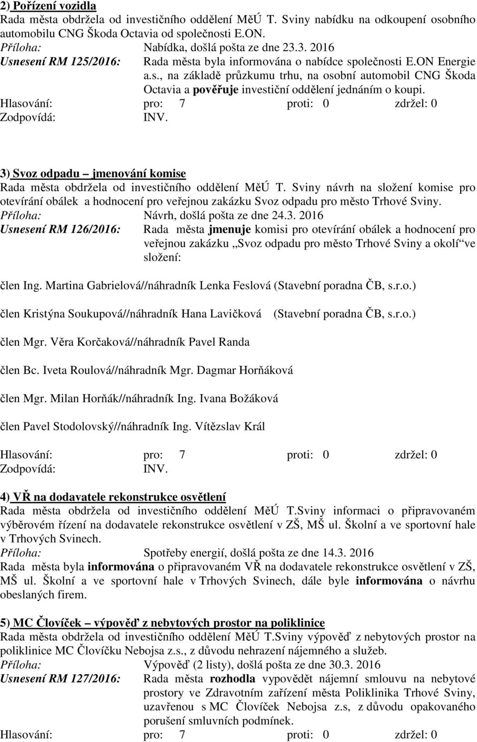 3) Svoz odpadu jmenování komise Rada města obdržela od investičního oddělení MěÚ T.