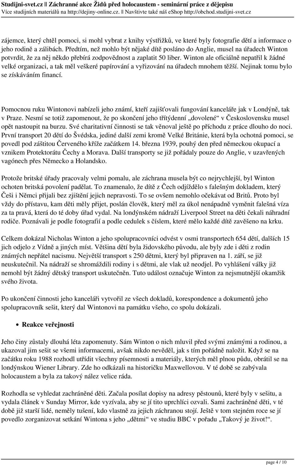 Winton ale oficiálně nepatřil k žádné velké organizaci, a tak měl veškeré papírování a vyřizování na úřadech mnohem těžší. Nejinak tomu bylo se získáváním financí.