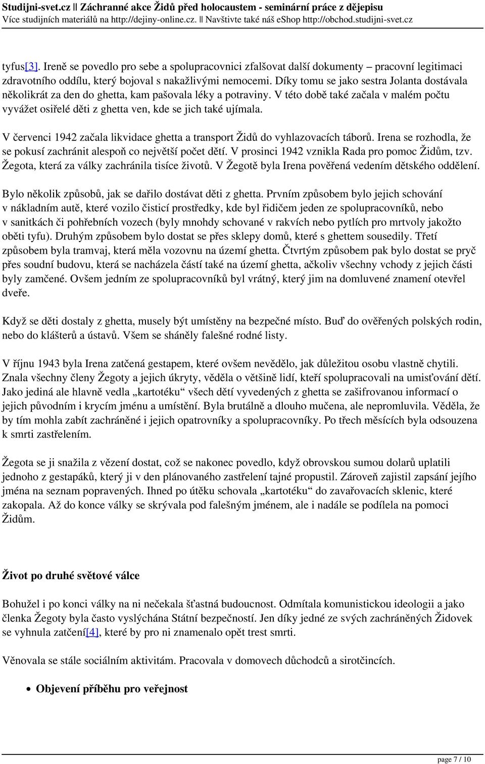 V této době také začala v malém počtu vyvážet osiřelé děti z ghetta ven, kde se jich také ujímala. V červenci 1942 začala likvidace ghetta a transport Židů do vyhlazovacích táborů.