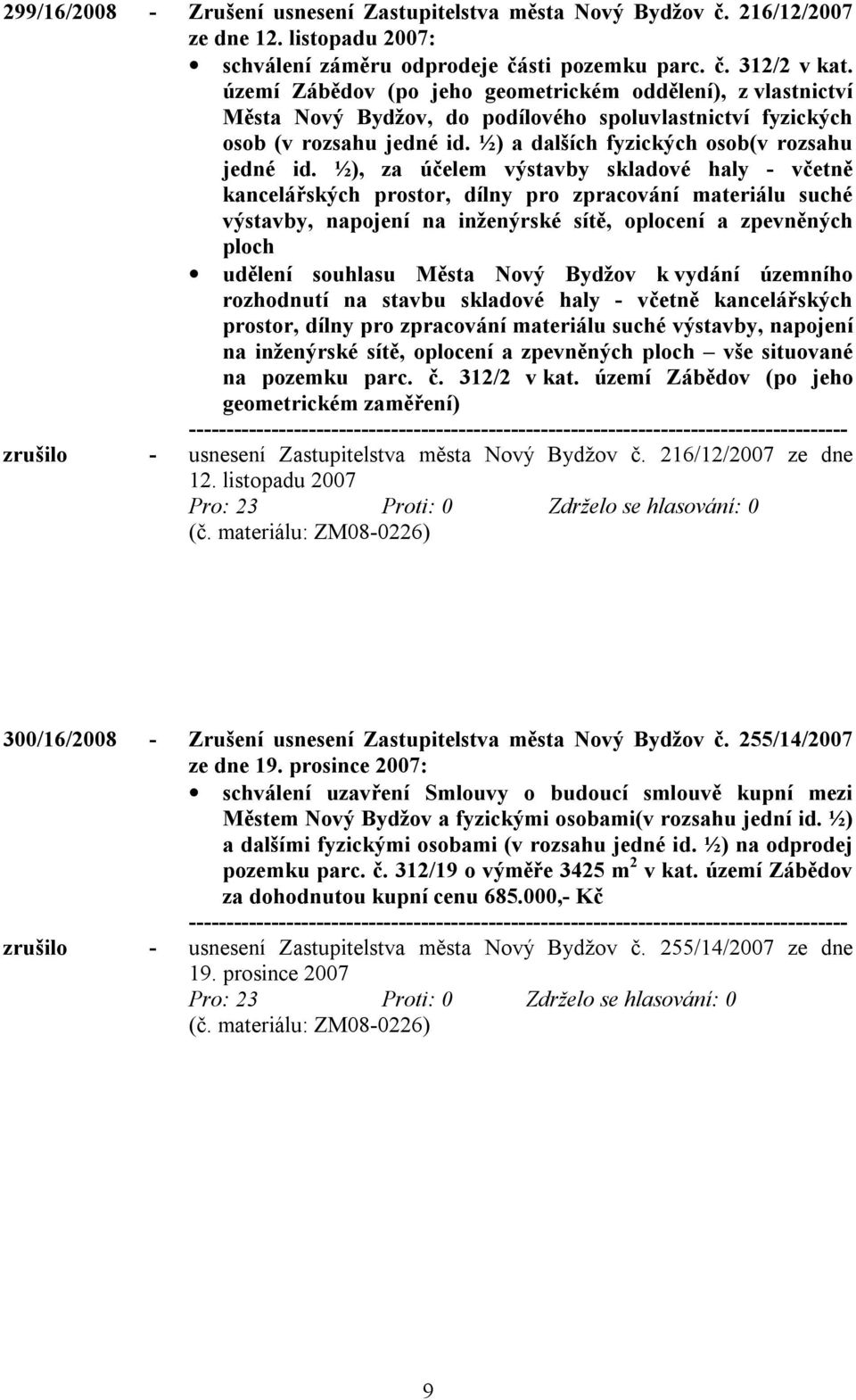 ½), za účelem výstavby skladové haly - včetně kancelářských prostor, dílny pro zpracování materiálu suché výstavby, napojení na inženýrské sítě, oplocení a zpevněných ploch udělení souhlasu Města