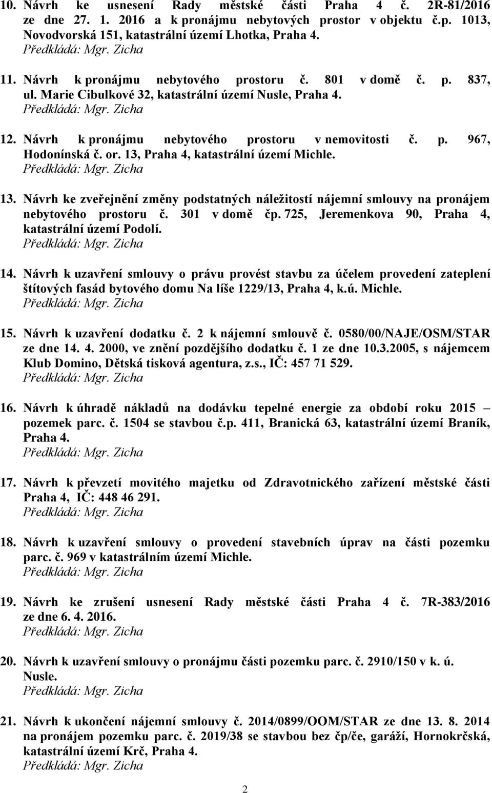 or. 13, Praha 4, katastrální území Michle. 13. Návrh ke zveřejnění změny podstatných náležitostí nájemní smlouvy na pronájem nebytového prostoru č. 301 v domě čp.