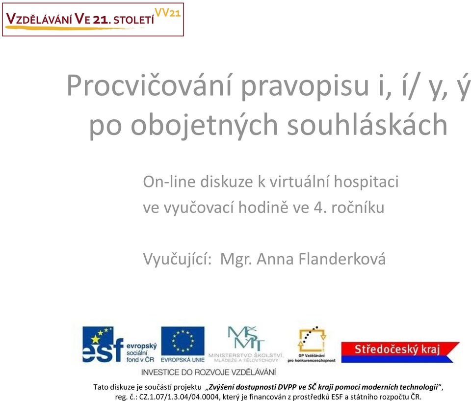 Anna Flanderková Tento Tato webinář diskuze je součástí projektu Zvýšení dostupnosti DVPP ve SČ