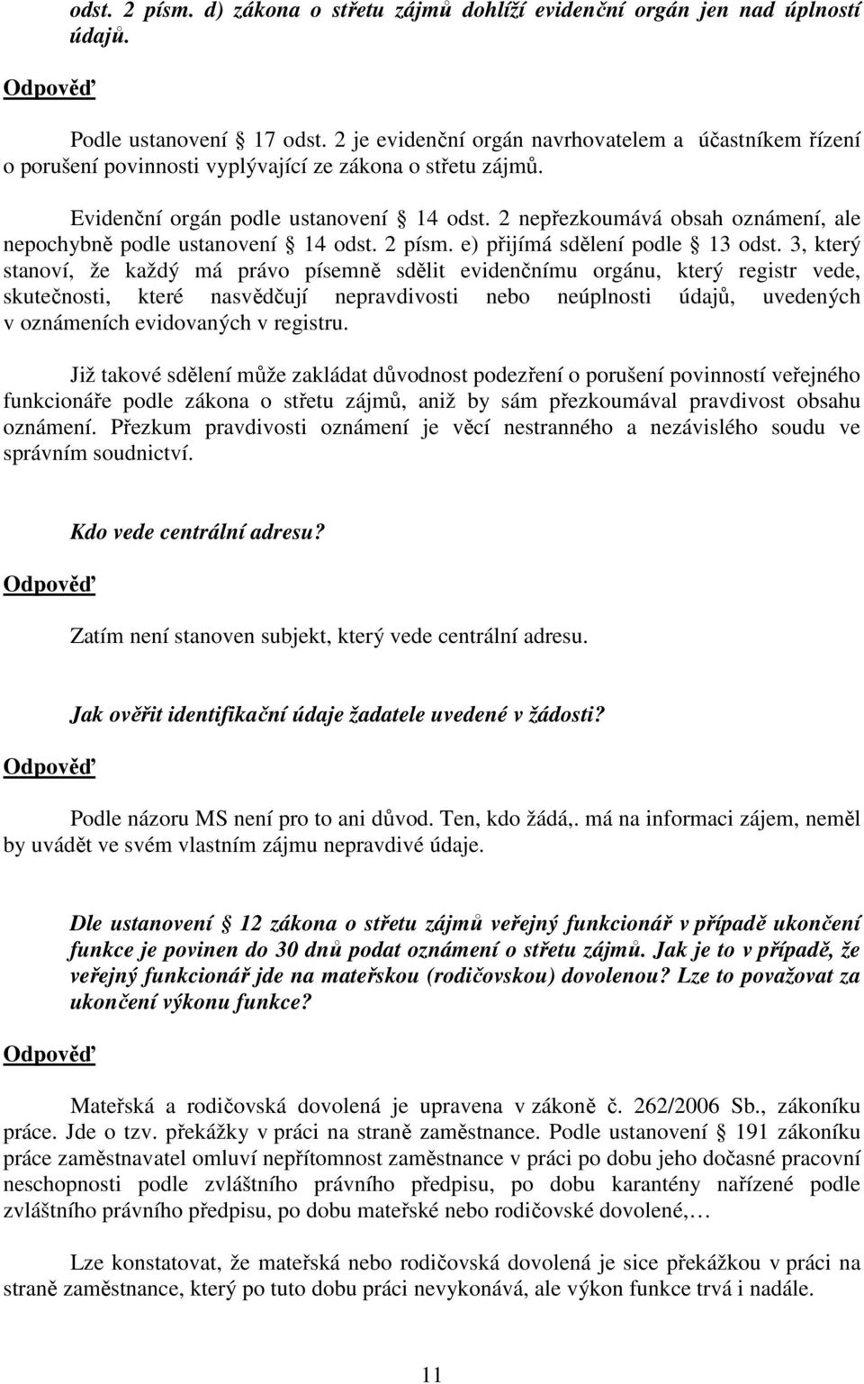 2 nepřezkoumává obsah oznámení, ale nepochybně podle ustanovení 14 odst. 2 písm. e) přijímá sdělení podle 13 odst.