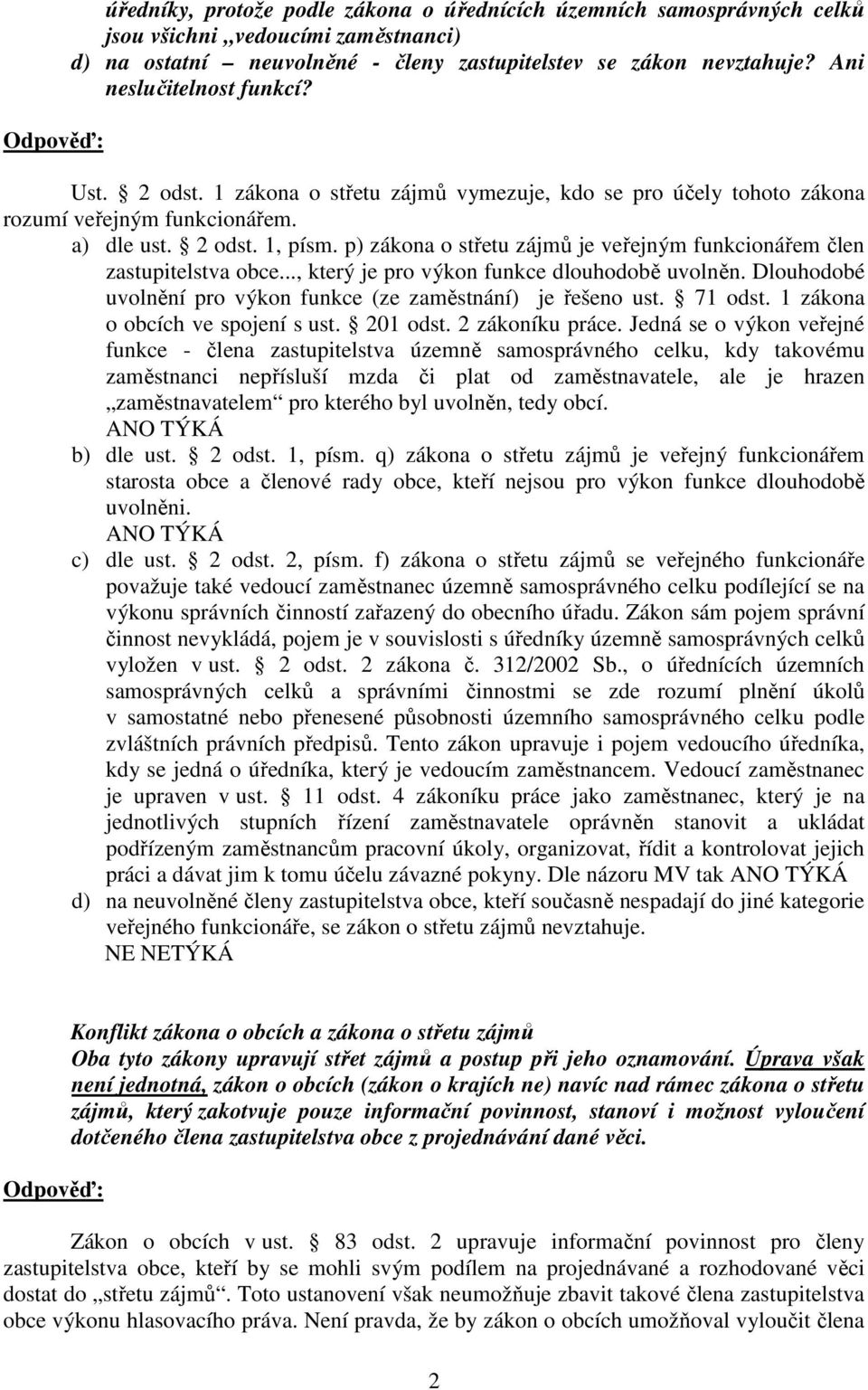 p) zákona o střetu zájmů je veřejným funkcionářem člen zastupitelstva obce..., který je pro výkon funkce dlouhodobě uvolněn. Dlouhodobé uvolnění pro výkon funkce (ze zaměstnání) je řešeno ust.