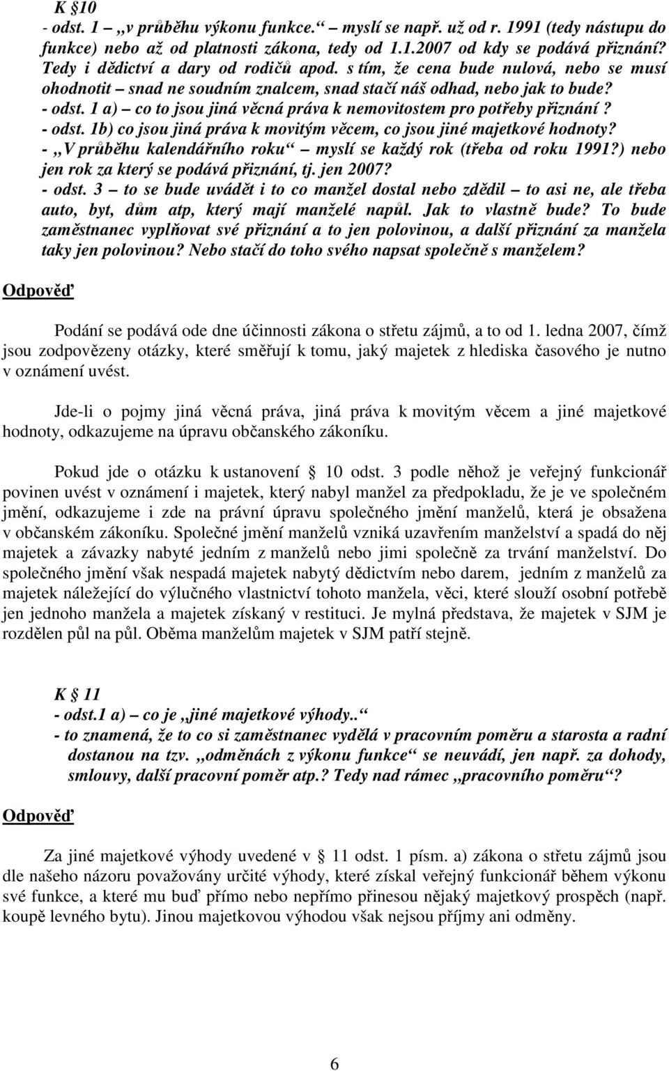 1 a) co to jsou jiná věcná práva k nemovitostem pro potřeby přiznání? - odst. 1b) co jsou jiná práva k movitým věcem, co jsou jiné majetkové hodnoty?