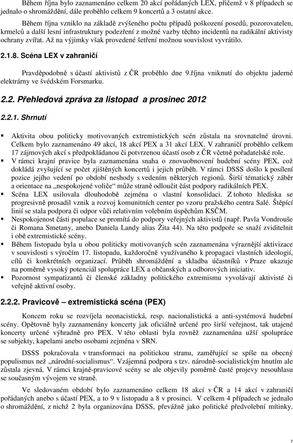 zvířat. Až na výjimky však provedené šetření možnou souvislost vyvrátilo. 2.1.8. Scéna LEX v zahraničí Pravděpodobně s účastí aktivistů z ČR proběhlo dne 9.