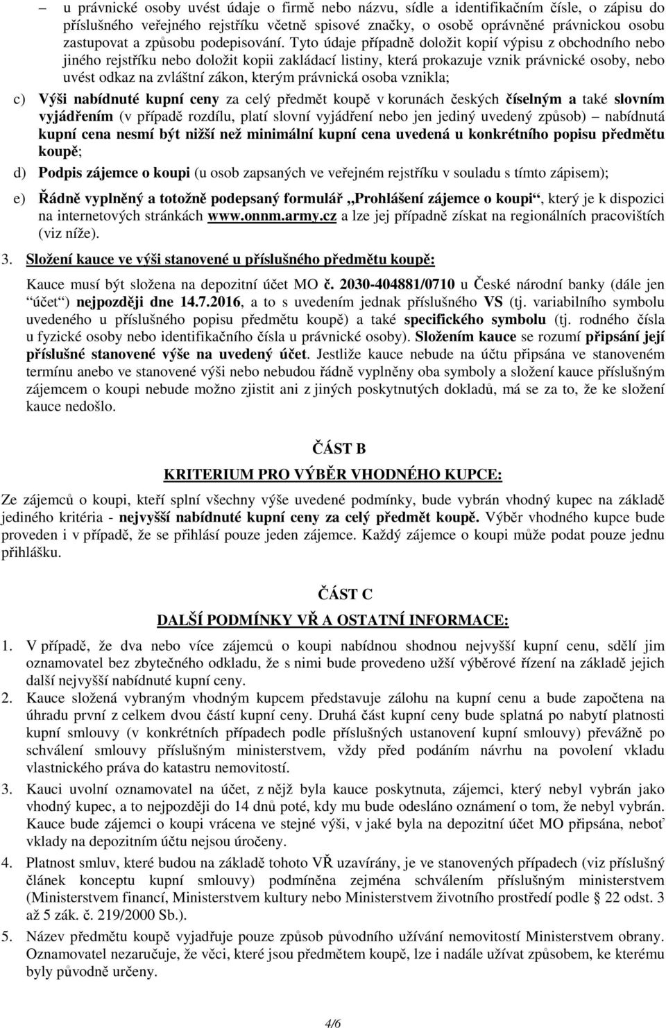 Tyto údaje případně doložit kopií výpisu z obchodního nebo jiného rejstříku nebo doložit kopii zakládací listiny, která prokazuje vznik právnické osoby, nebo uvést odkaz na zvláštní zákon, kterým