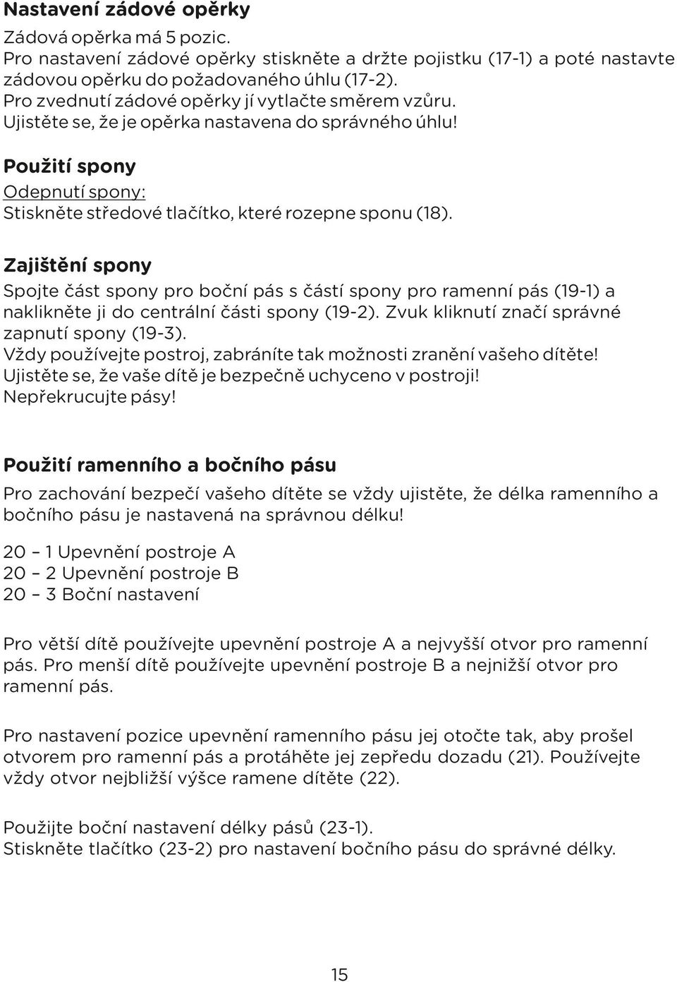 Zajištění spony Spojte část spony pro boční pás s částí spony pro ramenní pás (19-1) a naklikněte ji do centrální části spony (19-2). Zvuk kliknutí značí správné zapnutí spony (19-3).