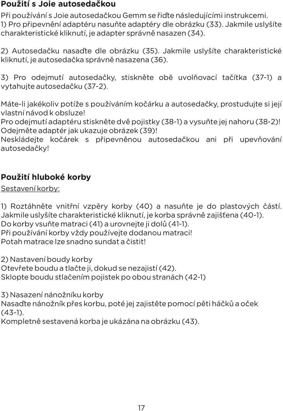 3) Pro odejmutí autosedačky, stiskněte obě uvolňovací tačítka (37-1) a vytahujte autosedačku (37-2).