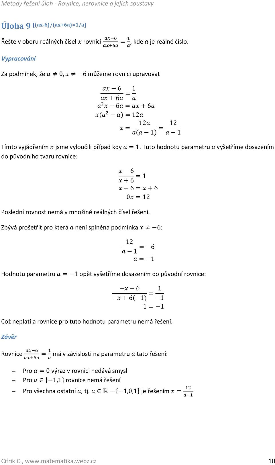 Tuto hodnotu parametru M vyšetříme dosazením do původního tvaru rovnice: 6 + 6 = 1 6 = + 6 0 = 12 Poslední rovnost nemá v množině reálných čísel řešení.