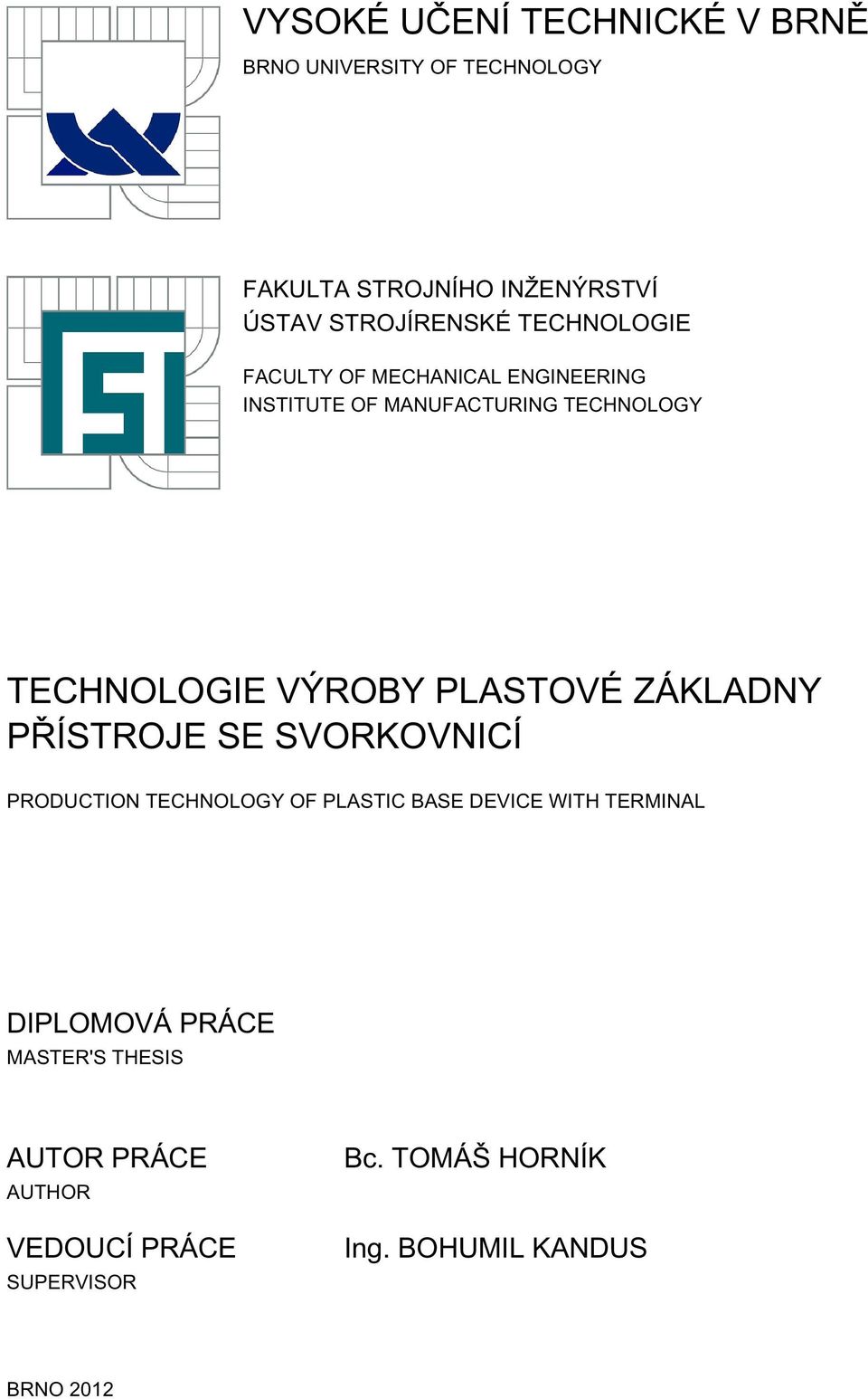 PLASTOVÉ ZÁKLADNY PŘÍSTROJE SE SVORKOVNICÍ PRODUCTION TECHNOLOGY OF PLASTIC BASE DEVICE WITH TERMINAL