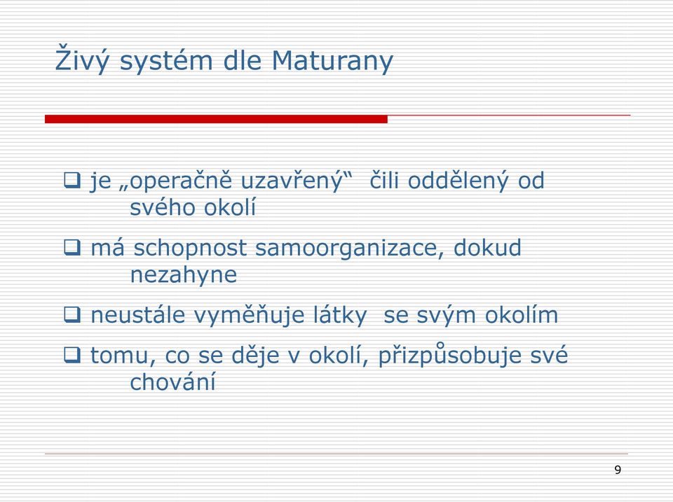 dokud nezahyne neustále vyměňuje látky se svým