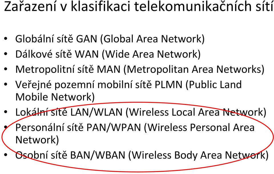 sítě PLMN (Public Land Mobile Network) Lokální sítě LAN/WLAN (Wireless Local Area Network)