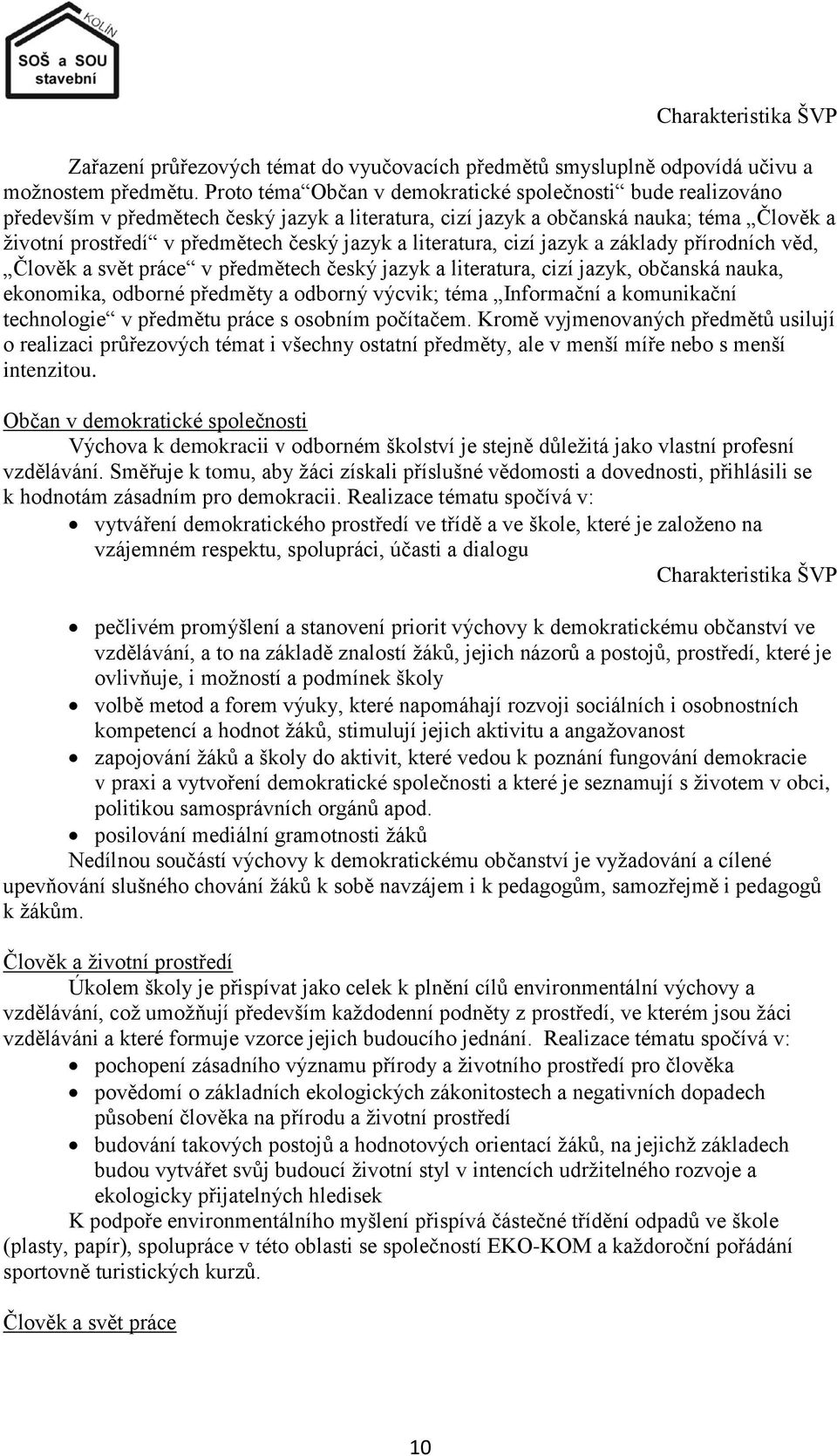 literatura, cizí jazyk a základy přírodních věd, Člověk a svět práce v předmětech český jazyk a literatura, cizí jazyk, občanská nauka, ekonomika, odborné předměty a odborný výcvik; téma Informační a