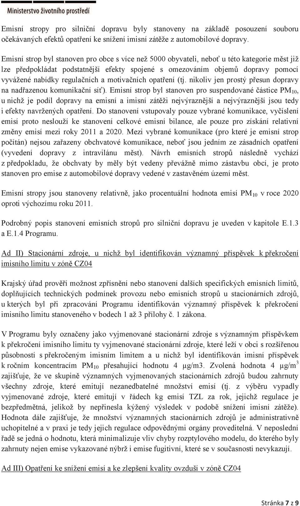 regulačních a motivačních opatření (tj. nikoliv jen prostý přesun dopravy na nadřazenou komunikační síť).