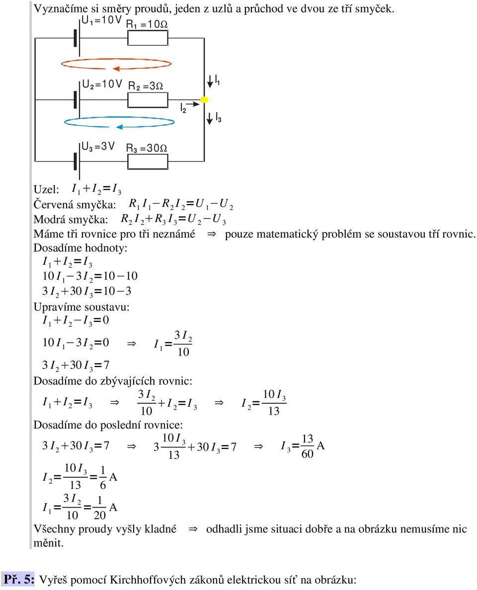 =7 Dosadíme do zbývajících rovnic: = 3 0 I = 3 = 0 3 Dosadíme do poslední rovnice: 3 30 =7 3 0 3 30 =7 = 3 60 A = 0 3 = 6