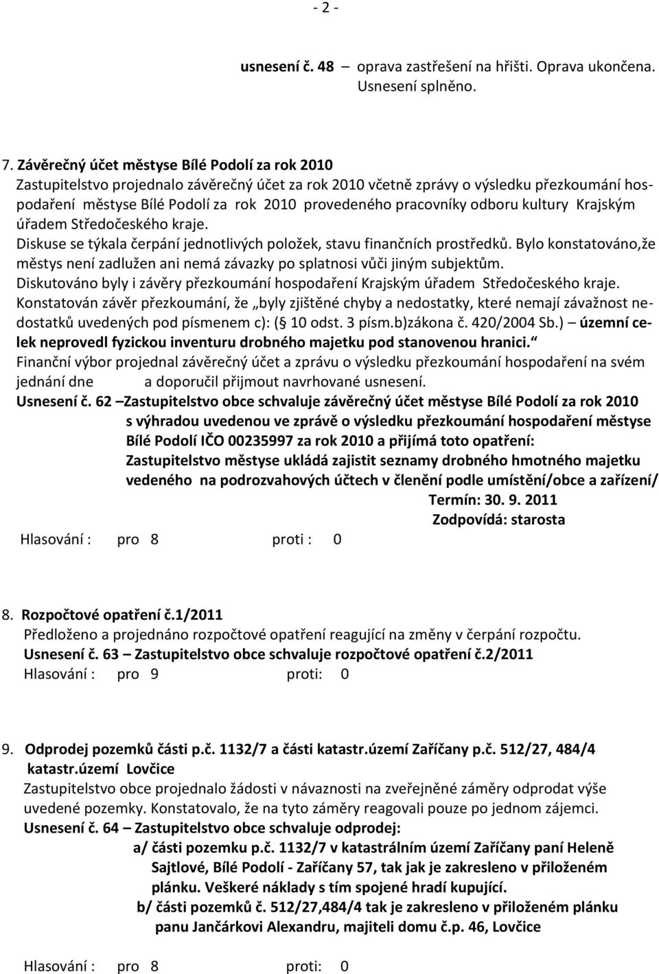 pracovníky odboru kultury Krajským úřadem Středočeského kraje. Diskuse se týkala čerpání jednotlivých položek, stavu finančních prostředků.