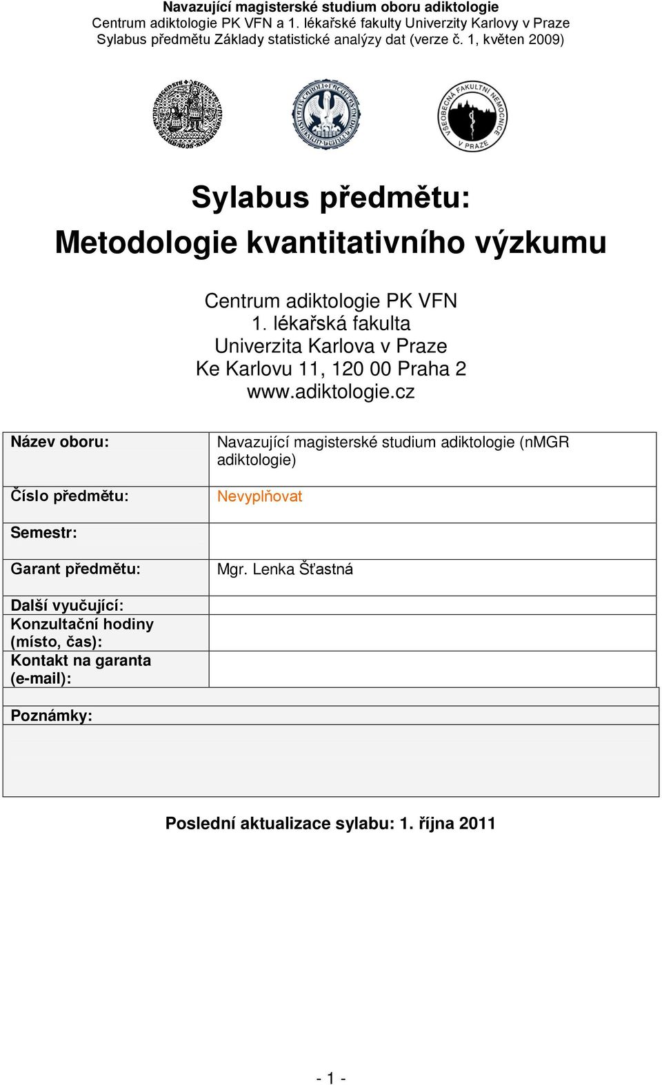 cz Název oboru: Číslo předmětu: Navazující magisterské studium adiktologie (nmgr adiktologie) Nevyplňovat Semestr: