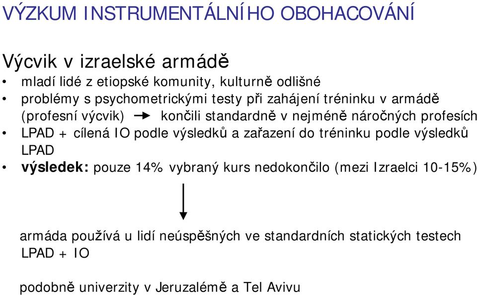 + cílená IO podle výsledků a zařazení do tréninku podle výsledků LPAD výsledek: pouze 14% vybraný kurs nedokončilo (mezi