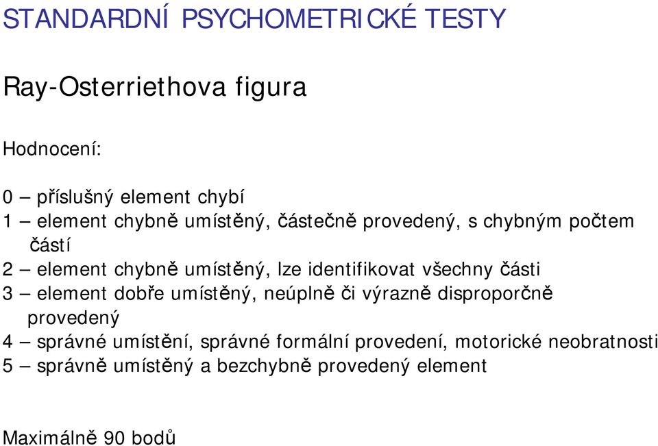 všechny části 3 element dobře umístěný, neúplně či výrazně disproporčně provedený 4 správné umístění,