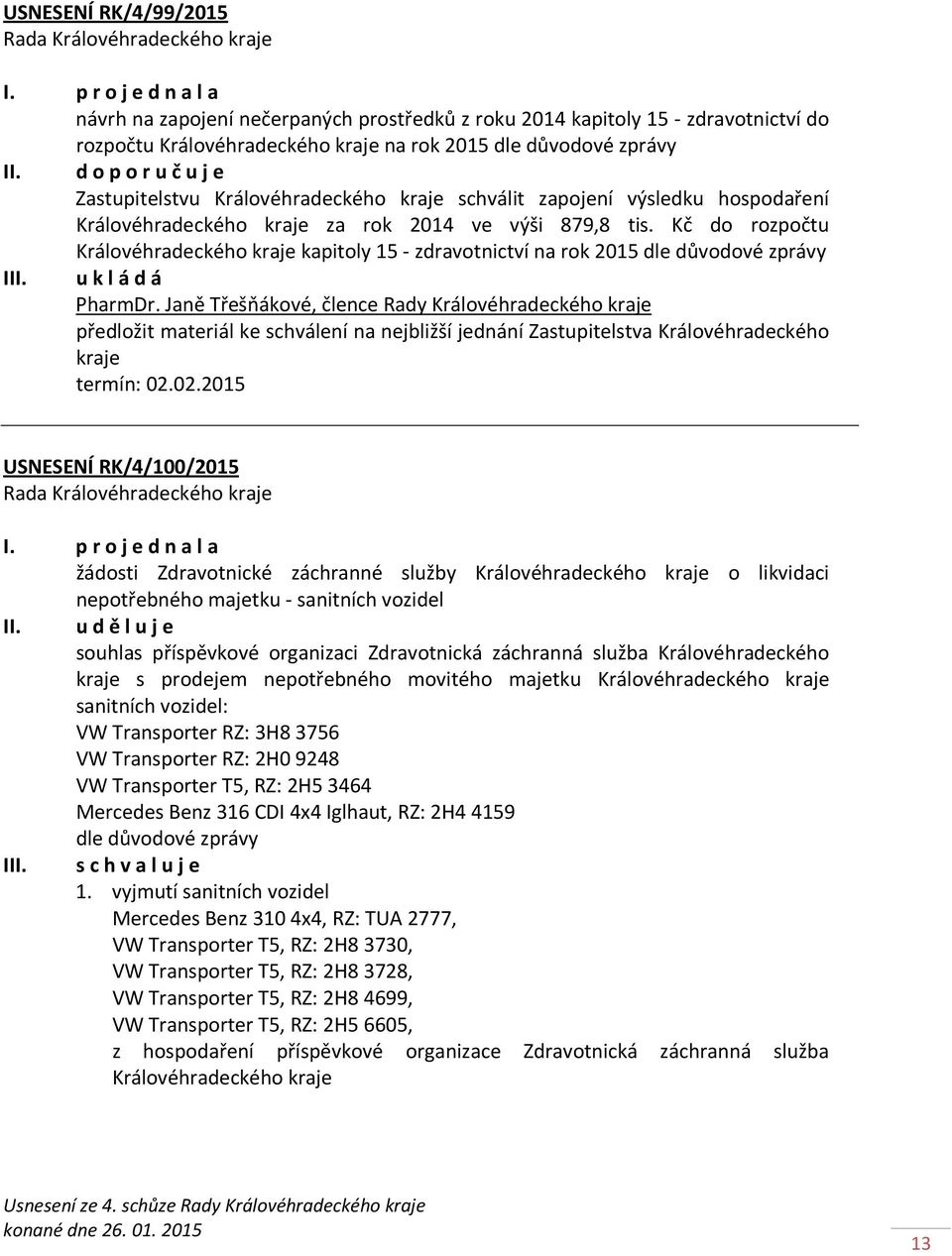 Kč do rozpočtu Královéhradeckého kraje kapitoly 15 - zdravotnictví na rok 2015 dle důvodové zprávy I PharmDr.