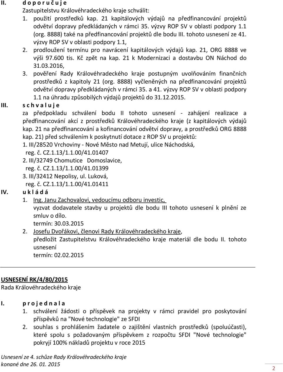 tohoto usnesení ze 41. výzvy ROP SV v oblasti podpory 1.1, 2. prodloužení termínu pro navrácení kapitálových výdajů kap. 21, ORG 8888 ve výši 97.600 tis. Kč zpět na kap.