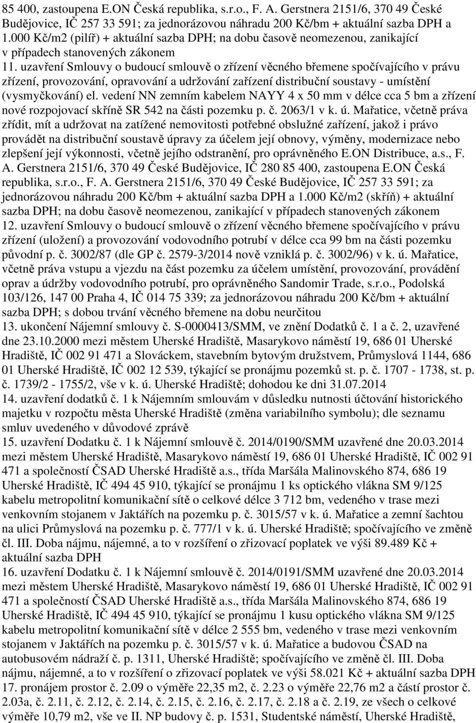 uzavření Smlouvy o budoucí smlouvě o zřízení věcného břemene spočívajícího v právu zřízení, provozování, opravování a udržování zařízení distribuční soustavy - umístění (vysmyčkování) el.