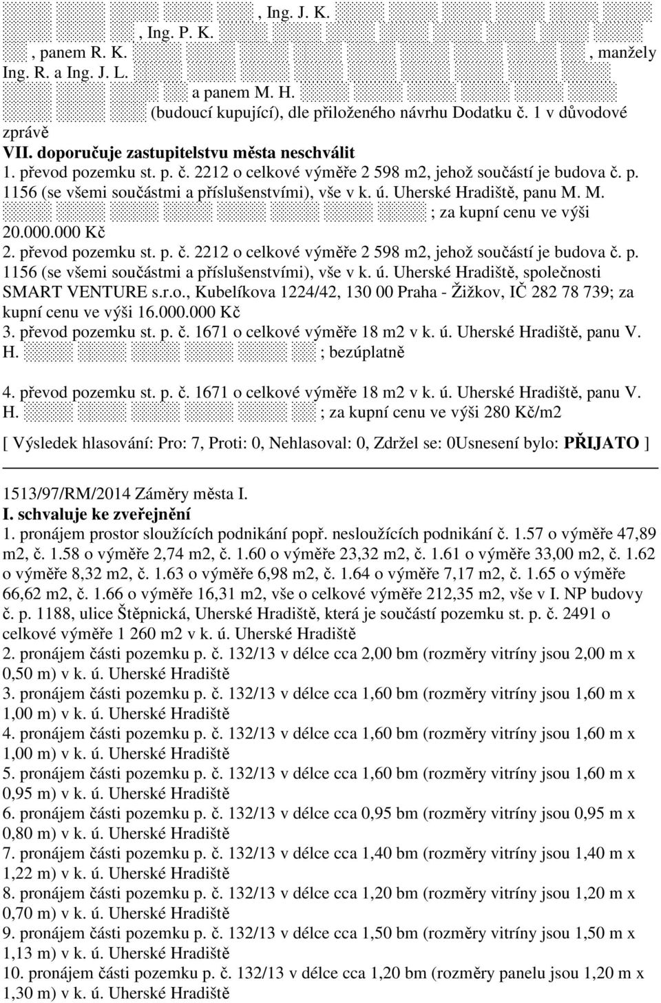 Uherské Hradiště, panu M. M. ; za kupní cenu ve výši 20.000.000 Kč 2. převod pozemku st. p. č. 2212 o celkové výměře 2 598 m2, jehož součástí je budova č. p. 1156 (se všemi součástmi a příslušenstvími), vše v k.