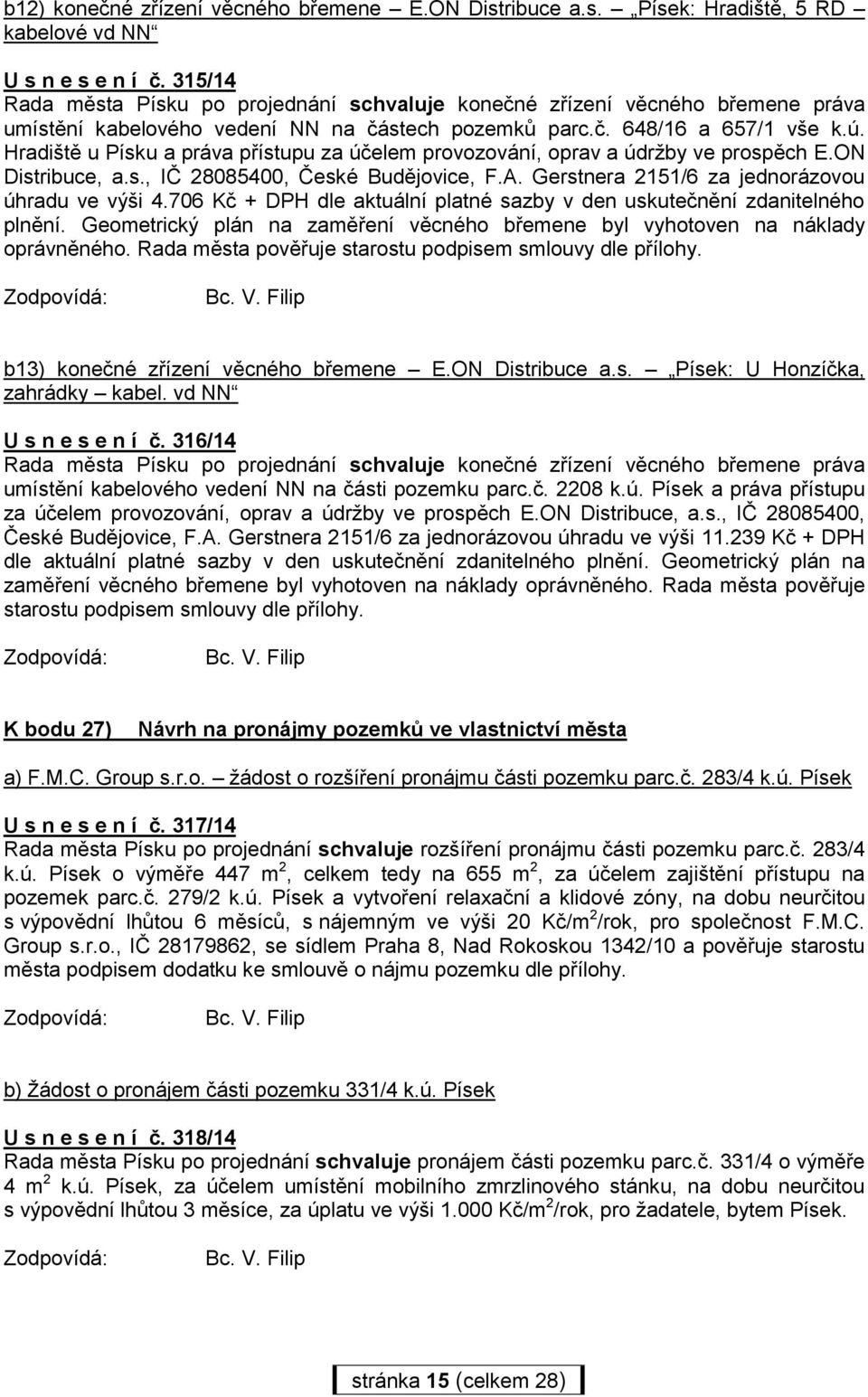 Hradiště u Písku a práva přístupu za účelem provozování, oprav a údržby ve prospěch E.ON Distribuce, a.s., IČ 28085400, České Budějovice, F.A. Gerstnera 2151/6 za jednorázovou úhradu ve výši 4.