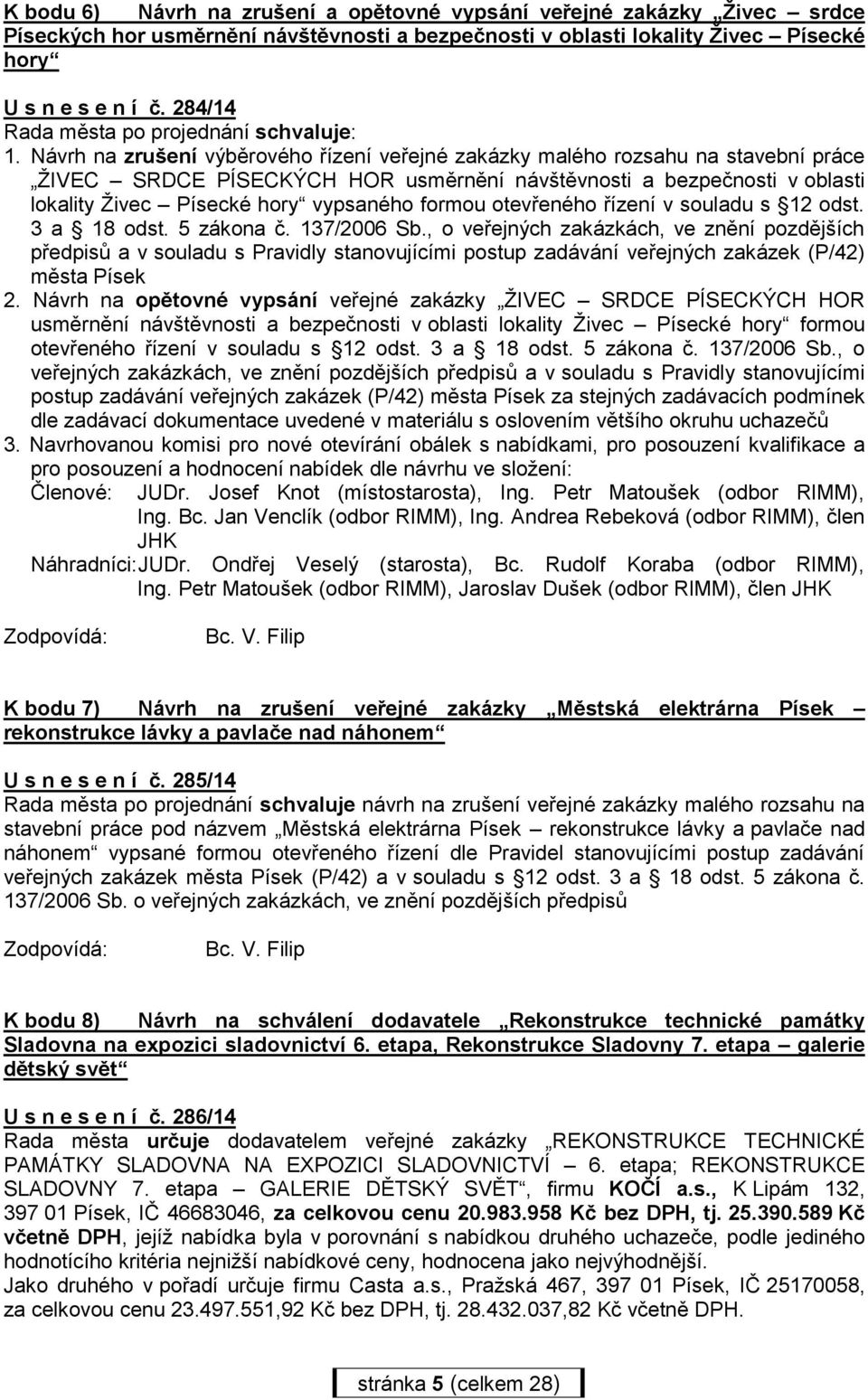 Návrh na zrušení výběrového řízení veřejné zakázky malého rozsahu na stavební práce ŽIVEC SRDCE PÍSECKÝCH HOR usměrnění návštěvnosti a bezpečnosti v oblasti lokality Živec Písecké hory vypsaného