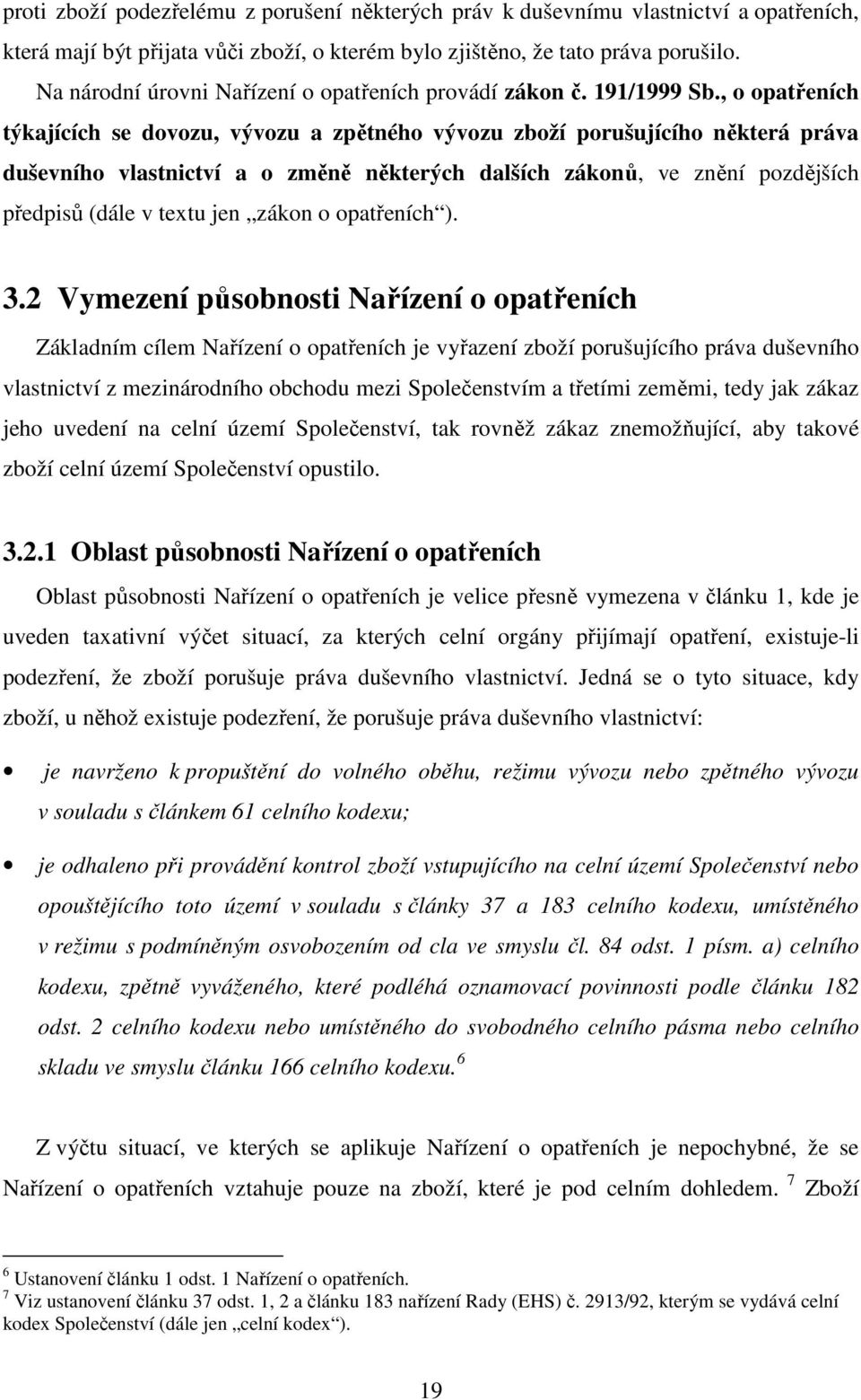 , o opatřeních týkajících se dovozu, vývozu a zpětného vývozu zboží porušujícího některá práva duševního vlastnictví a o změně některých dalších zákonů, ve znění pozdějších předpisů (dále v textu jen