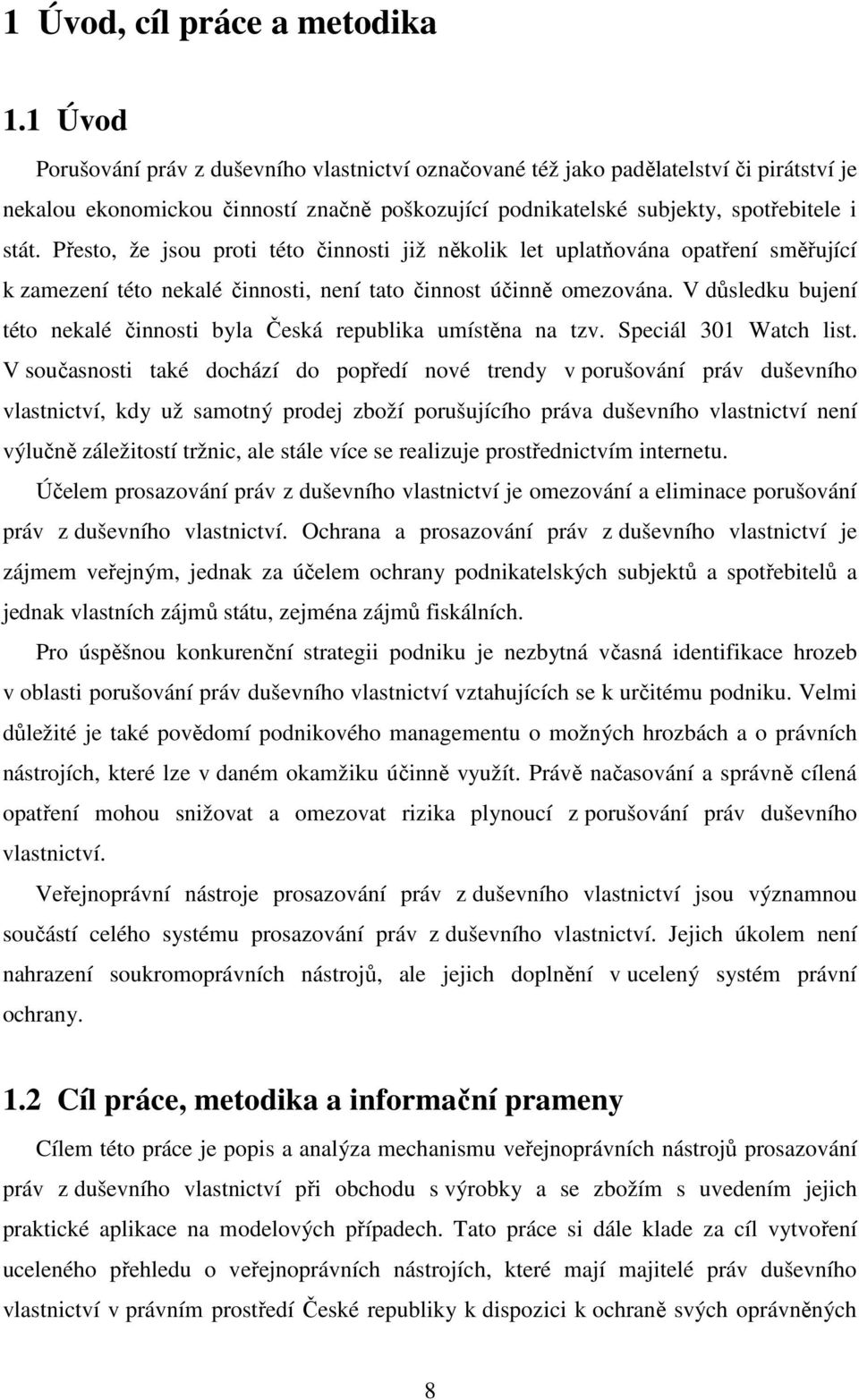 Přesto, že jsou proti této činnosti již několik let uplatňována opatření směřující k zamezení této nekalé činnosti, není tato činnost účinně omezována.