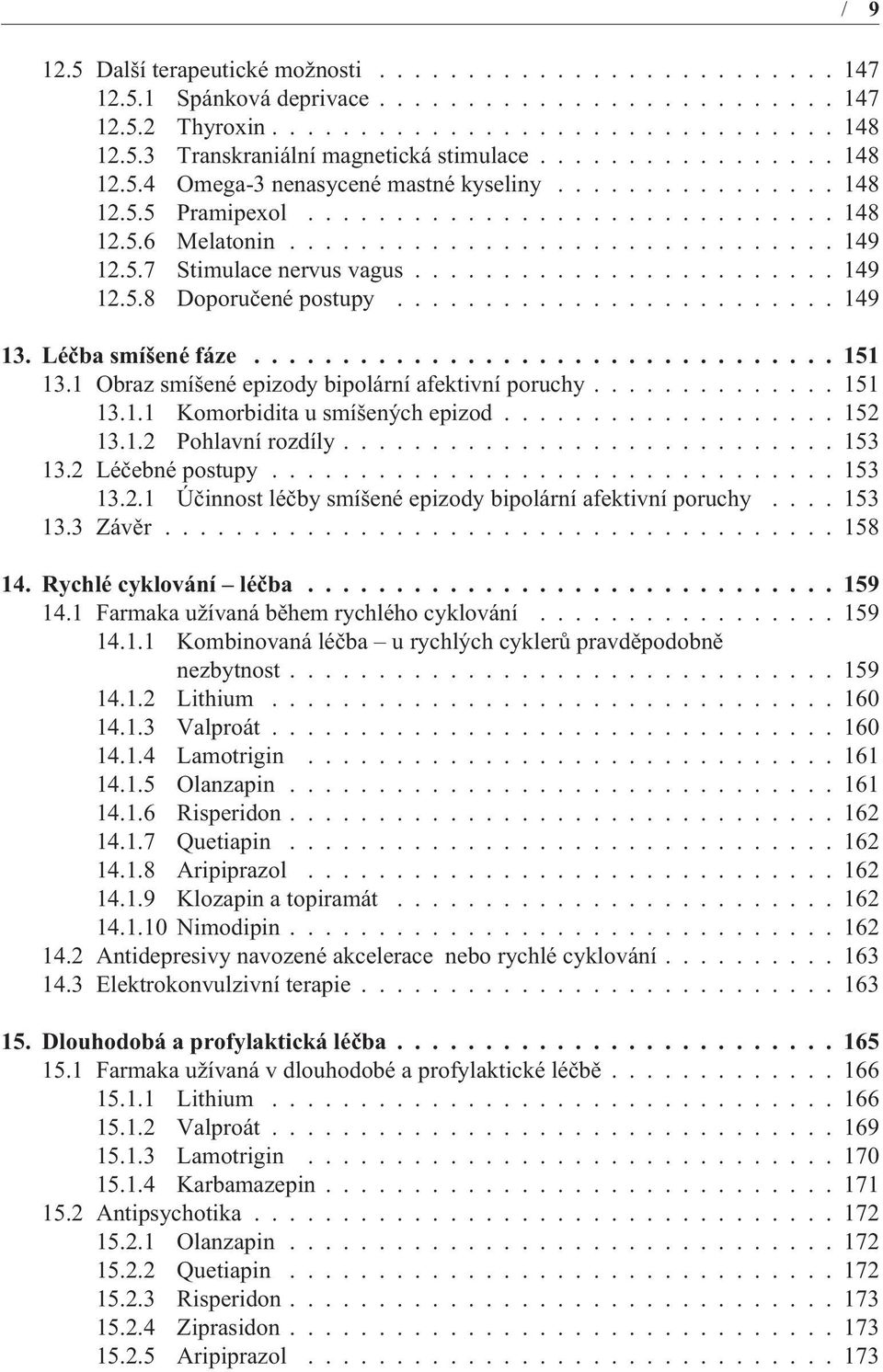 ....................... 149 12.5.8 Doporuèené postupy......................... 149 13. Léèba smíšené fáze................................. 151 13.1 Obraz smíšené epizody bipolární afektivní poruchy.