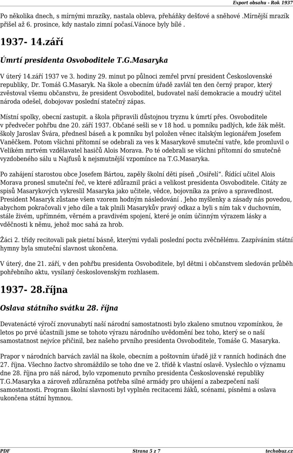 V úterý 14.září 1937 ve 3. hodiny 29. minut po půlnoci zemřel první president Československé republiky, Dr. Tomáš G.Masaryk.