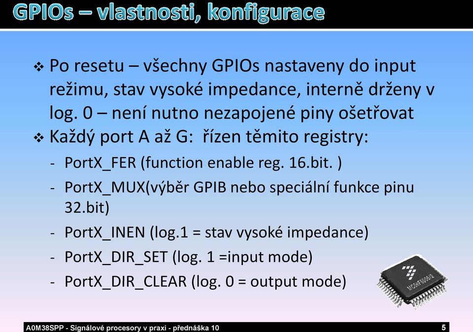 0 není nutno nezapojené piny ošetřovat Každý port A až G: řízen těmito ě registry: PortX_FER (function enable