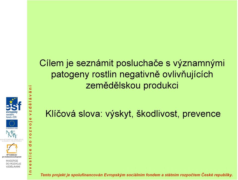 zemědělskou produkci Klíčová slova: výskyt, škodlivost, prevence Tento