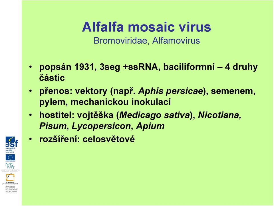 Aphis persicae), semenem, pylem, mechanickou inokulací hostitel: