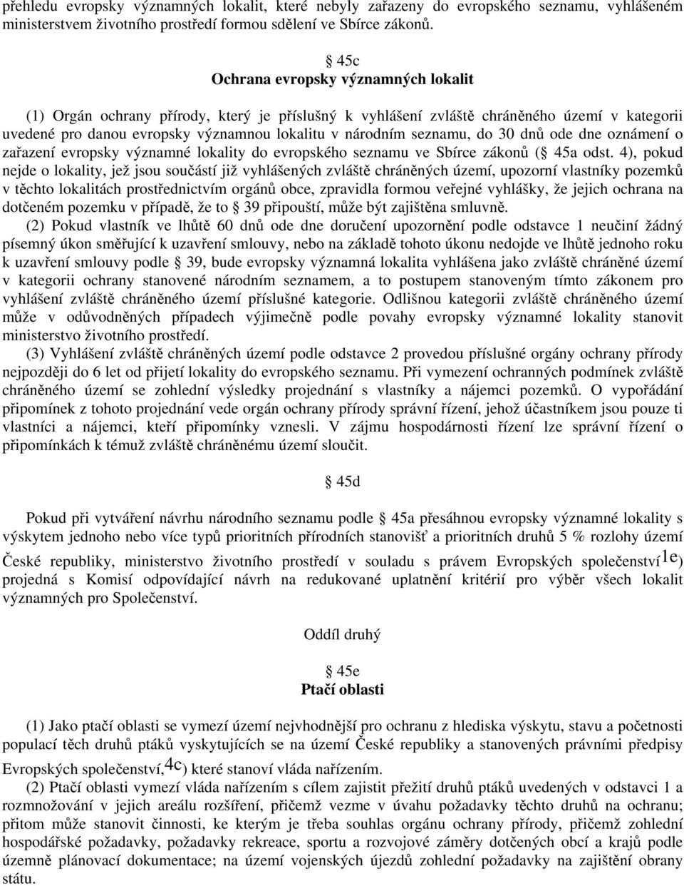 seznamu, do 30 dnů ode dne oznámení o zařazení evropsky významné lokality do evropského seznamu ve Sbírce zákonů ( 45a odst.