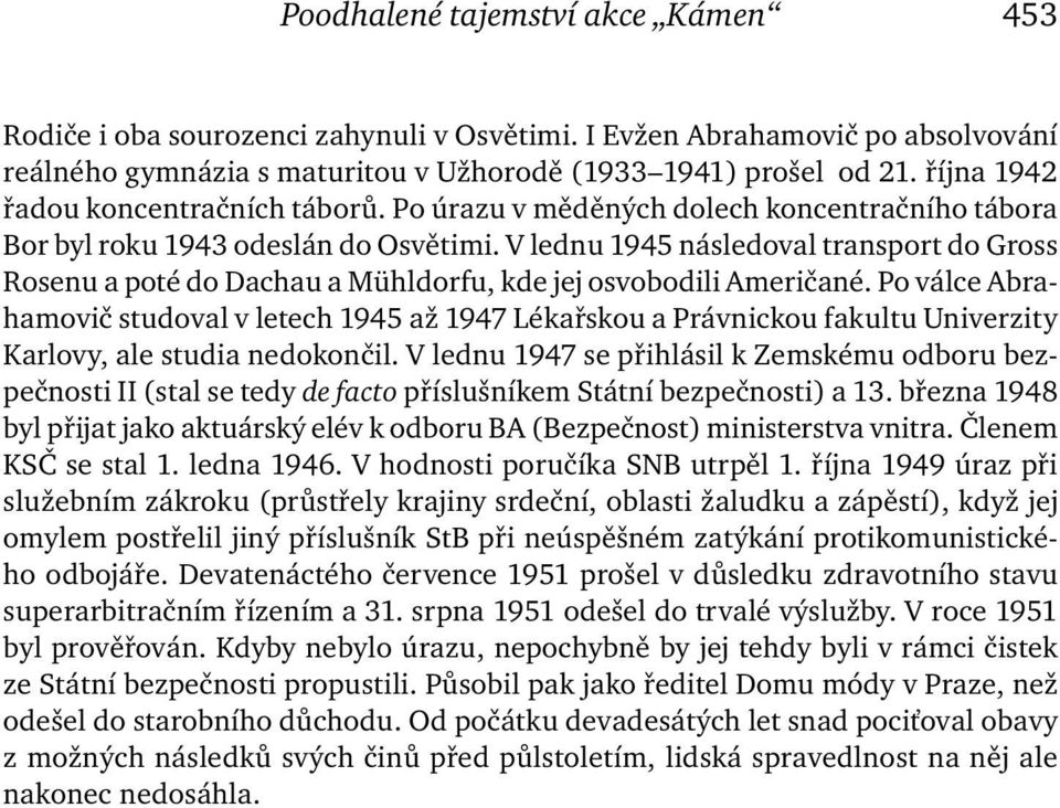 V lednu 1945 následoval transport do Gross Rosenu a poté do Dachau a Mühldorfu, kde jej osvobodili Američané.