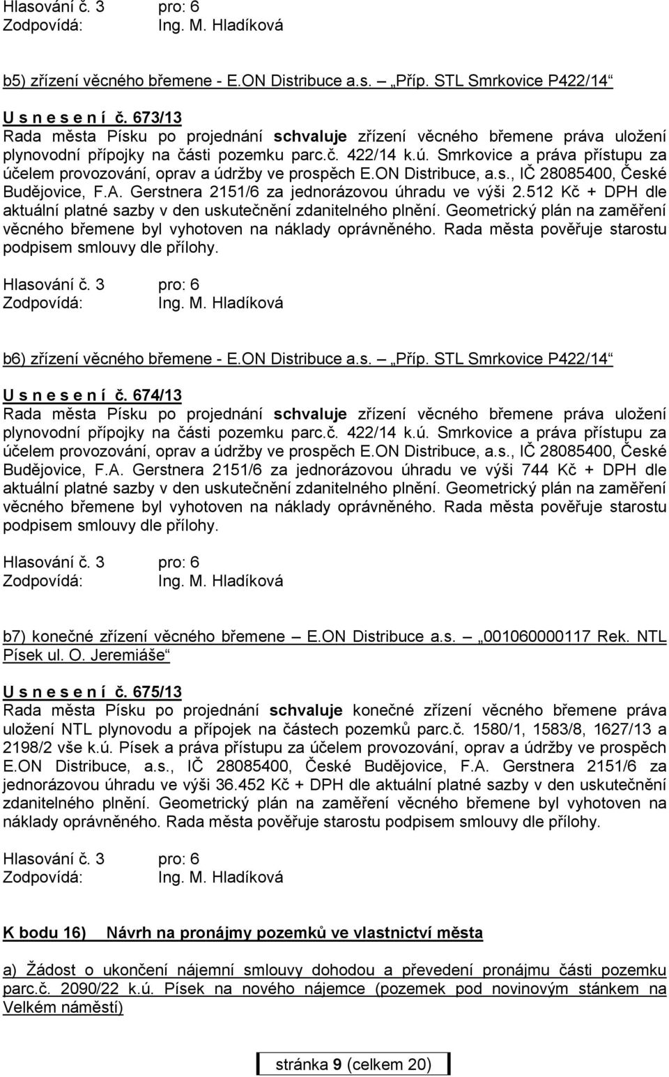 Smrkovice a práva přístupu za účelem provozování, oprav a údržby ve prospěch E.ON Distribuce, a.s., IČ 28085400, České Budějovice, F.A. Gerstnera 2151/6 za jednorázovou úhradu ve výši 2.