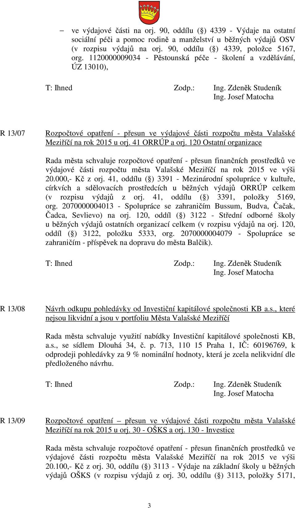 Zdeněk Studeník R 13/07 Rozpočtové opatření - přesun ve výdajové části rozpočtu města Valašské Meziříčí na rok 2015 u orj. 41 ORRÚP a orj.