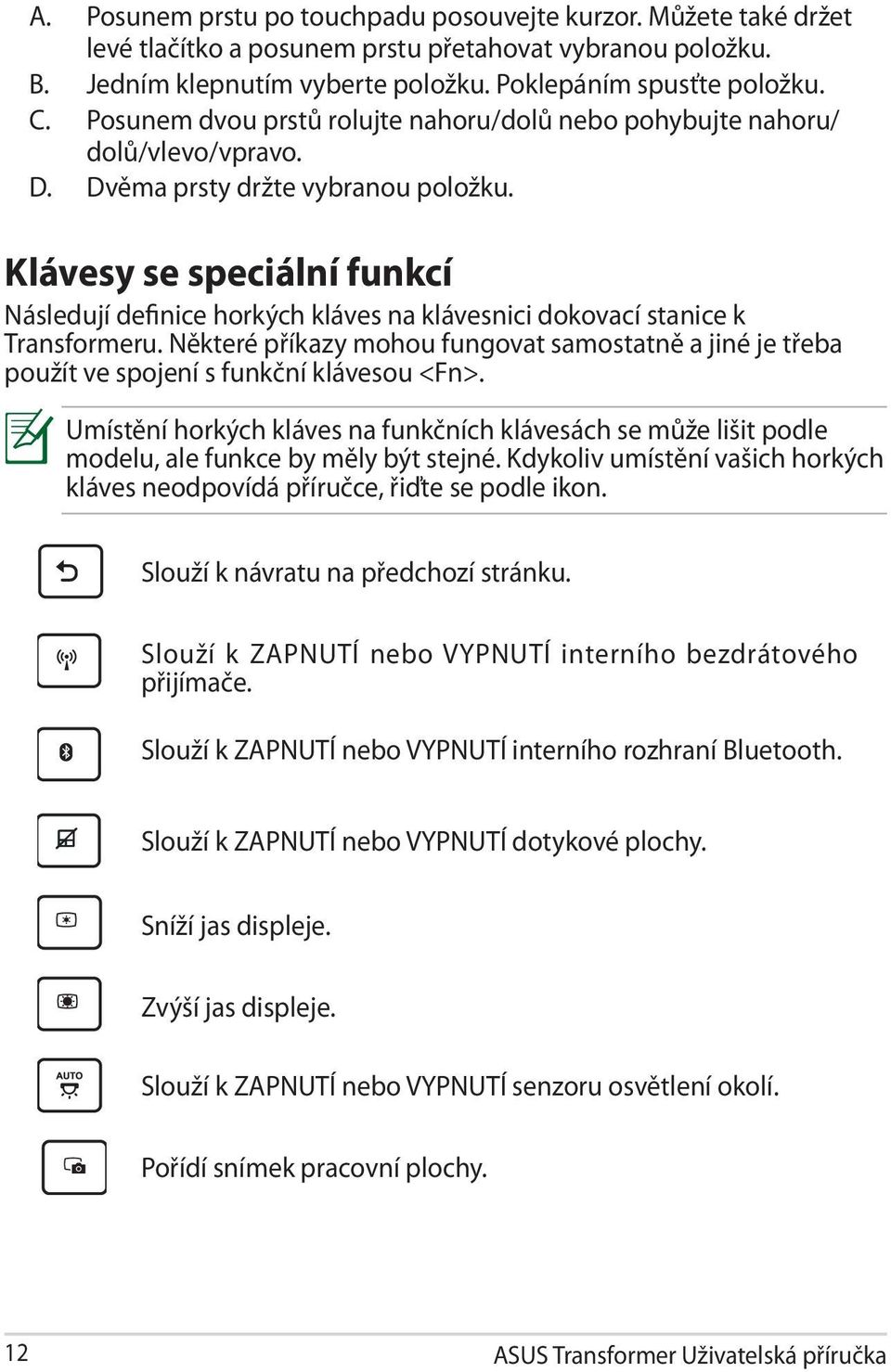 Klávesy se speciální funkcí Následují definice horkých kláves na klávesnici dokovací stanice k Transformeru.