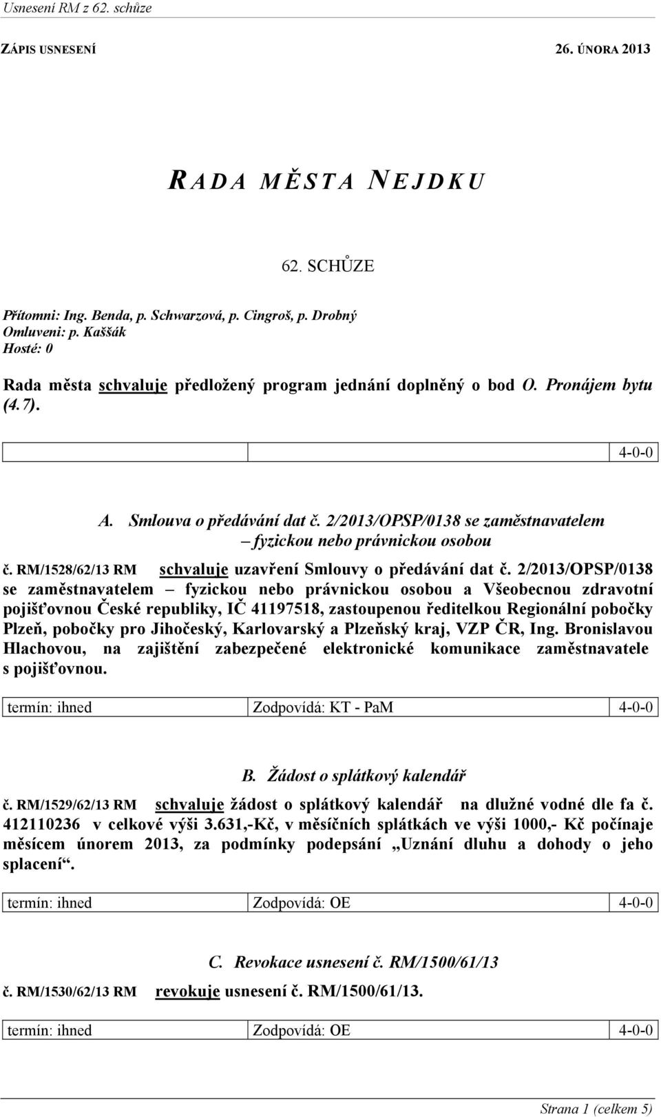 2/2013/OPSP/0138 se zaměstnavatelem fyzickou nebo právnickou osobou č. RM/1528/62/13 RM schvaluje uzavření Smlouvy o předávání dat č.