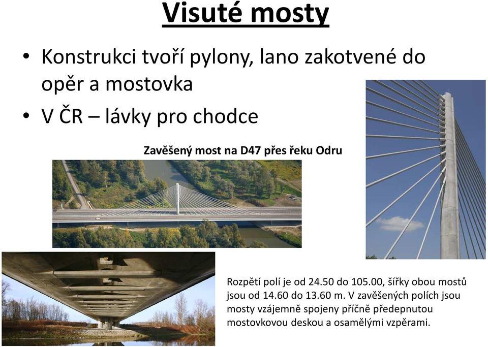 50 do 105.00, šířky obou mostů jsou od 14.60 do 13.60 m.