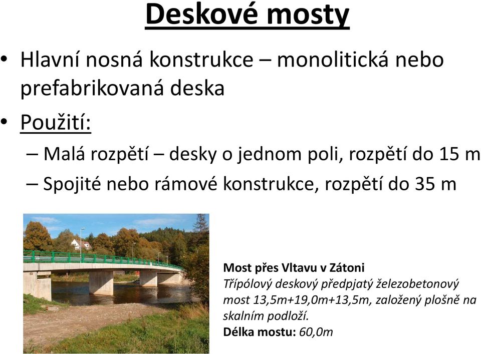 konstrukce, rozpětí do 35 m Most přes Vltavu v Zátoni Třípólový deskový předpjatý