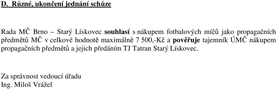 maximálně 7 500,-Kč a pověřuje tajemník ÚMČ nákupem propagačních předmětů a