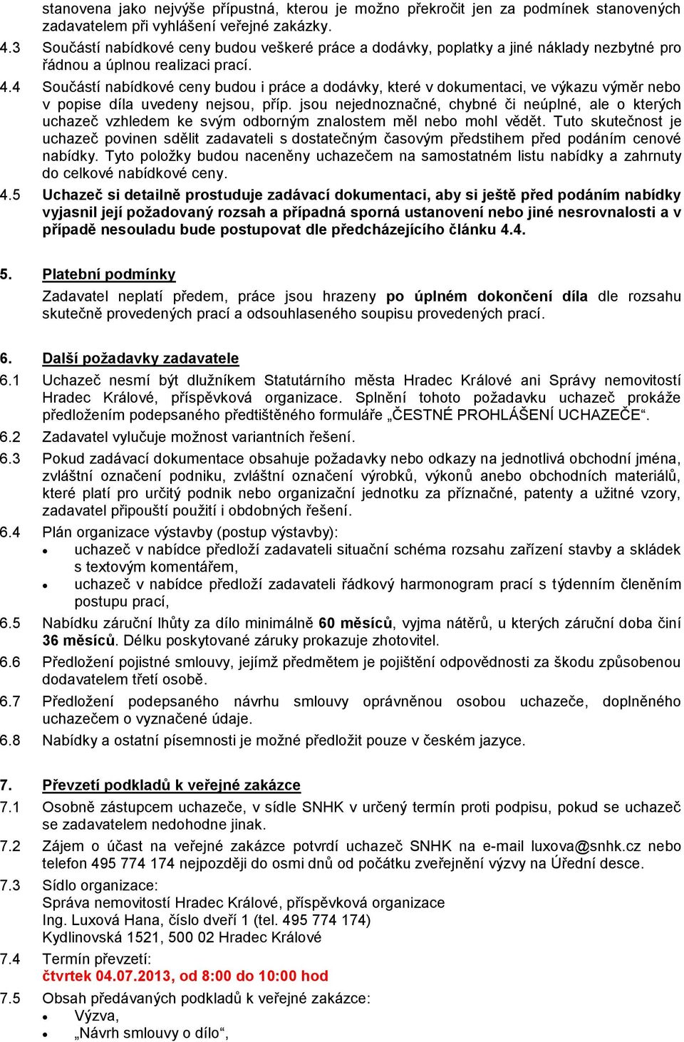 4 Součástí nabídkové ceny budou i práce a dodávky, které v dokumentaci, ve výkazu výměr nebo v popise díla uvedeny nejsou, příp.