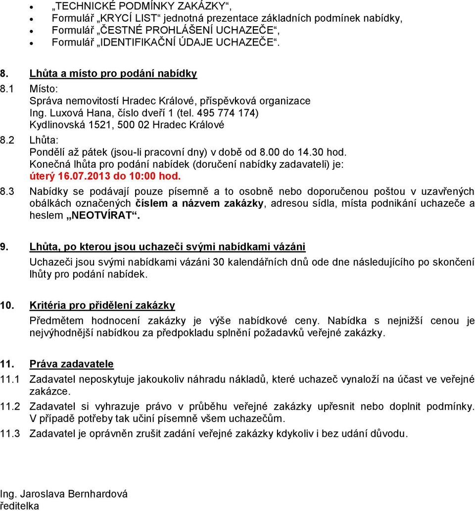 2 Lhůta: Pondělí aţ pátek (jsou-li pracovní dny) v době od 8.