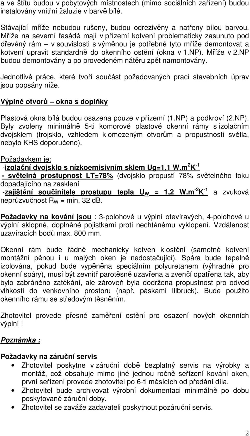 1.NP). Mříže v 2.NP budou demontovány a po provedeném nátěru zpět namontovány. Jednotlivé práce, které tvoří součást požadovaných prací stavebních úprav jsou popsány níže.