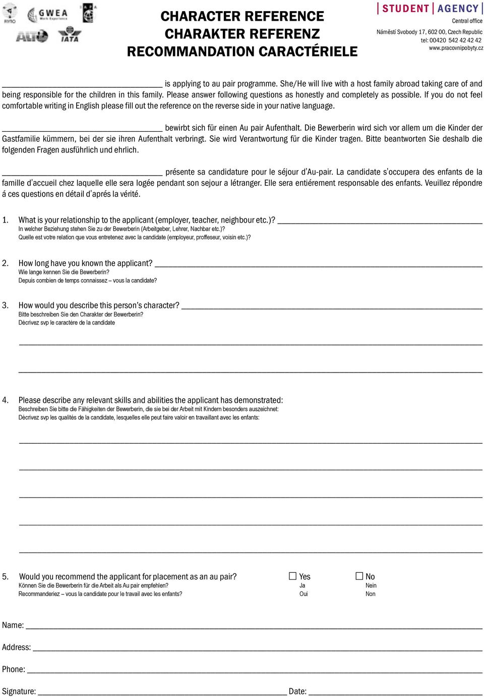 If you do not feel comfortable writing in English please fill out the reference on the reverse side in your native language. bewirbt sich für einen Au pair Aufenthalt.